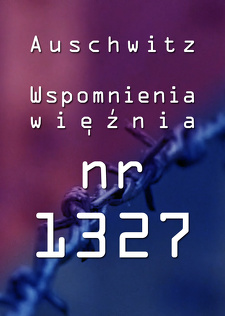 Auschwitz - Wspomnienia więźnia nr. 1327 - film dokumentalny Auschwitz - Wspomnienia więźnia nr. 1327 - film dokumentalny