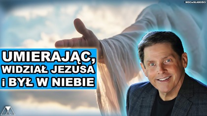 UMIERAJAC, WIDZIAŁ JEZUSA i BYŁ W NIEBIE