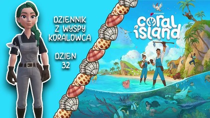 Dziennik z Wyspy Koralowca  - Dzień 32