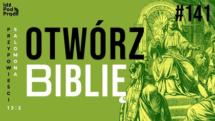 OTWÓRZ BIBLIĘ #141 | Przypowieści Salomona 13:2