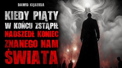 Kiedy Piąty zstąpił, nadszedł koniec znanego nam świata | Creepypasta Horror Historie z Lektorem