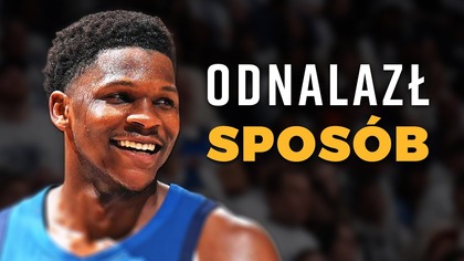 ANTHONY EDWARDS odnalazł sposób