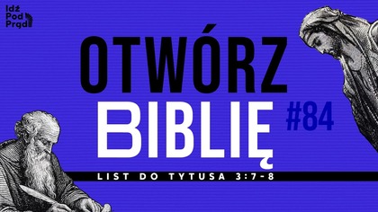 OTWÓRZ BIBLIĘ #84 | List do Tytusa 3:7-8