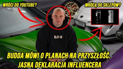 BUDDA MÓWI O PLANACH NA PRZYSZŁOŚĆ.  JASNA DEKLARACJA INFLUENCERA