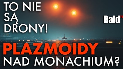 TO NIE SĄ DRONY? PLAZMOIDY NAD MONACHIUM? GŁĘBOKA ANALIZA TAJEMNICZYCH ŚWIATEŁ