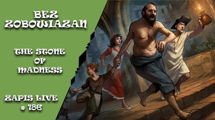 Bez zobowiązań 186 - AL: The Stone of Madness