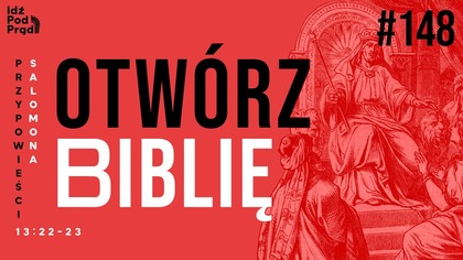 OTWÓRZ BIBLIĘ #148 | Przypowieści Salomona 13:22-23
