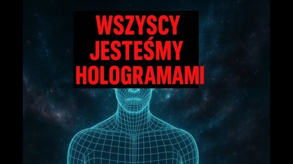 Wszyscy jesteśmy hologramami.  Wszechświat składa się tylko z INFORMACJI!