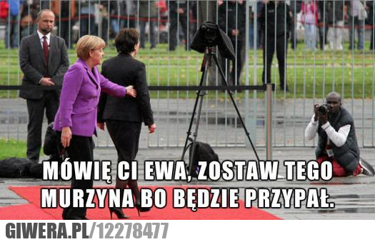 Ewa Kopacz,Angela Merkel,Murzyn,przypał