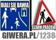 Biali się bawią, czarni pracują