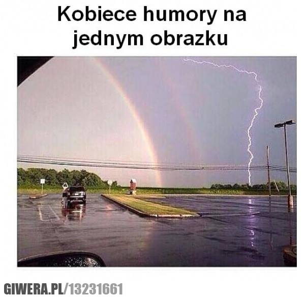 Kobiece humory,tęcza,burza