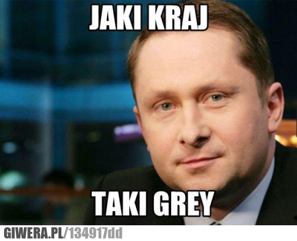 Kamil Durczok , taki kraj ,jaki Grey.