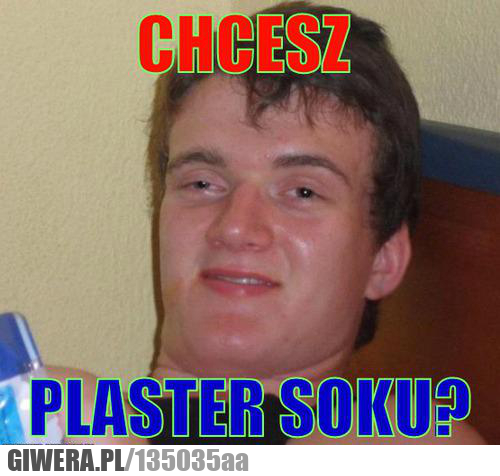 chcesz , memy ,zjarany Zbyszek
