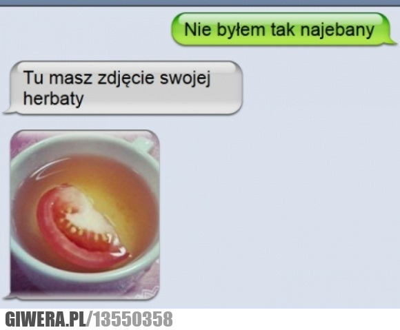  Herbata,najebany,pomidor