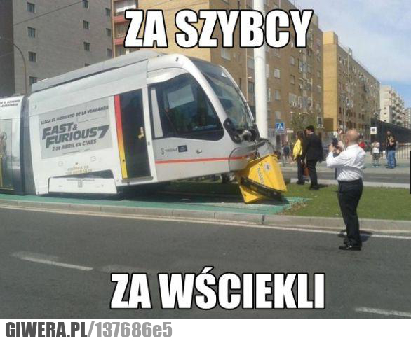 Za szybcy,za wściekli,tramwaj