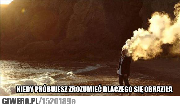 Obraziła,logika kobiet