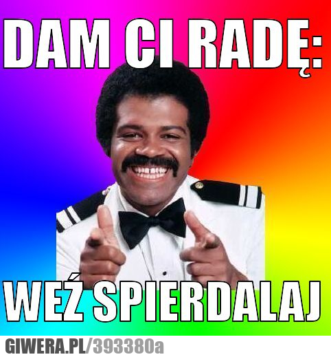 dam, ci, radę, weź, spierdalaj