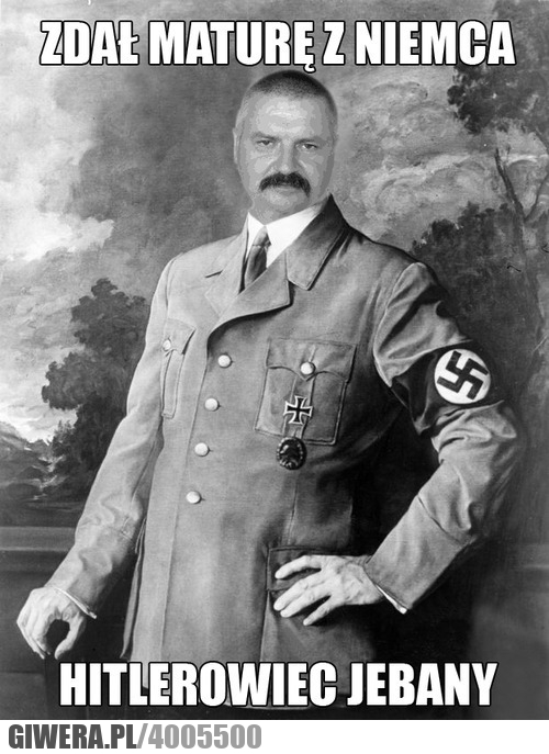 matura, niemieckiego, pan, andrzej, zdał, maturę, niemca, hitlerowiec, jebany