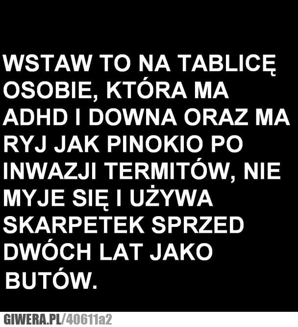 adhd, down, inwacja, termitów