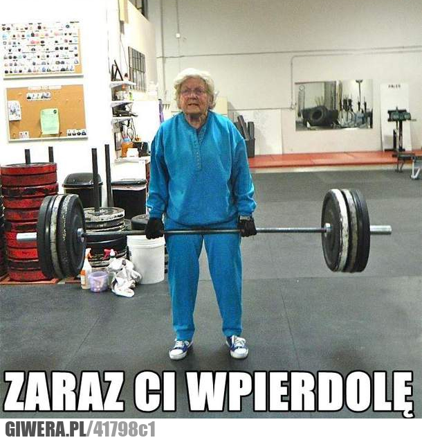 kreatynę, babcia, wpierdolę