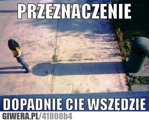 przeznaczenie, dopadnie, gdziekolwiek