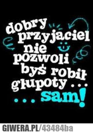 otóż, to, dobry, przyjaciel, głupoty, sam