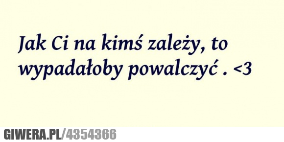 wiesz, co, zależy, powalczyć