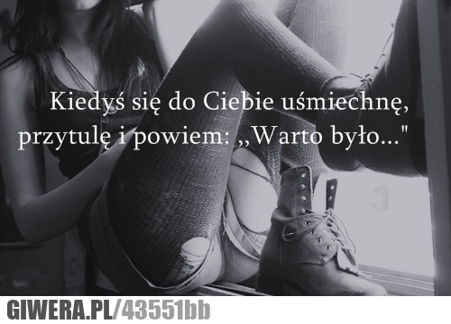 warto, było, uśmiechnę, przytulę
