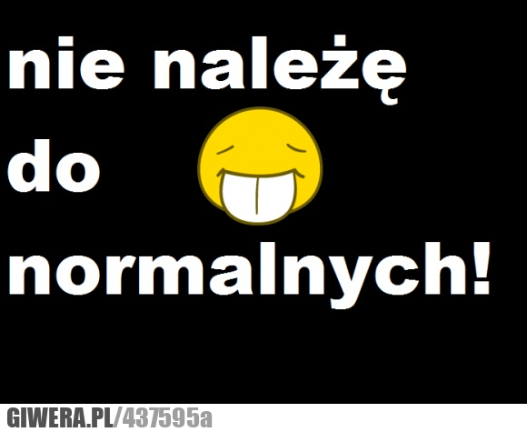 nie, należę, normalnych, dobrze