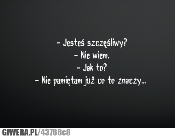 jestes, szczesliwy, nie, pamiętam