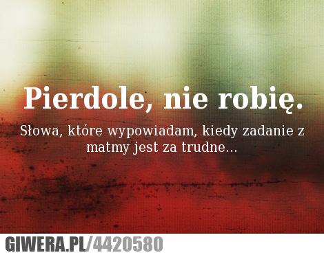 uniwersalna, odpowiedź, pierdolę, nie, robię