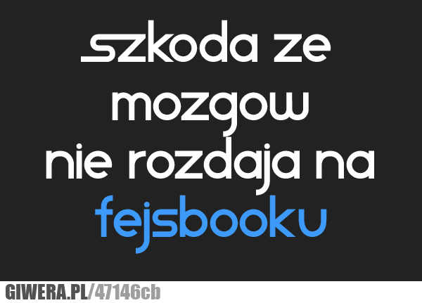 szkoda, mózgów, facebook