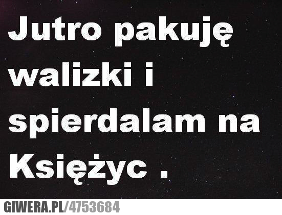 i, chuj, pakuję, walizki, księżyc