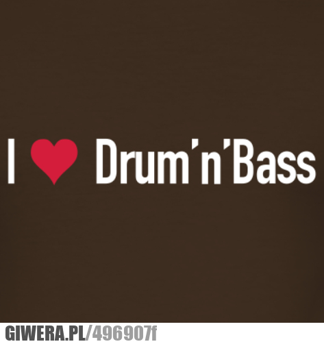i, love, drum, bass