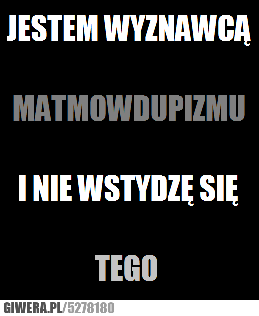 mam, to, w, dupie, mamtowdupizm, wyznawcą