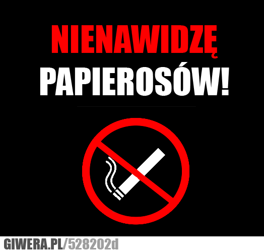 nienawidzę, papierosów