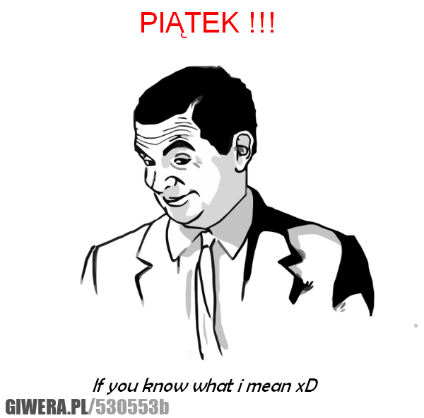 piątek, jeśli, wiesz, mówie, know