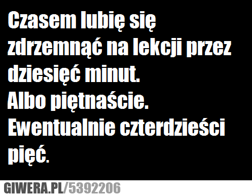 czasami, lubię, lekcji, zdrzemnąć
