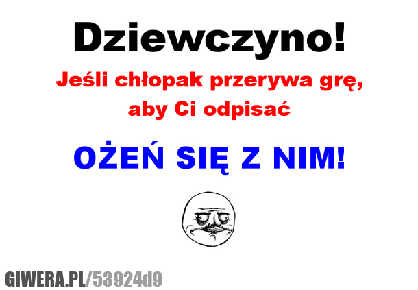 dziewczyno, przerywa, grę, odpisać, ożeń