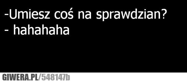 będzie, mi, brakowało, żartu, umiesz, sprawdzian