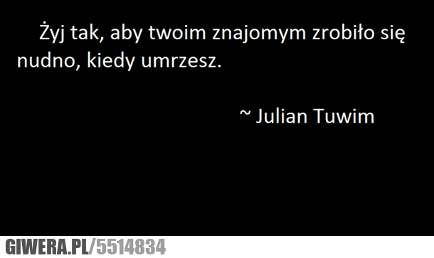 nie, wiesz, jak, żyć, Tuwim