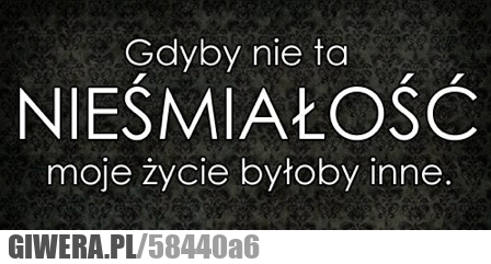 gdyby, nieśmiałość, życie, inne