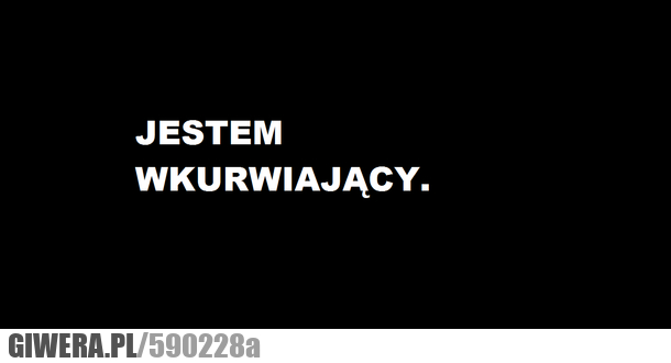 nie, da, się, ukryć, wkurwiający