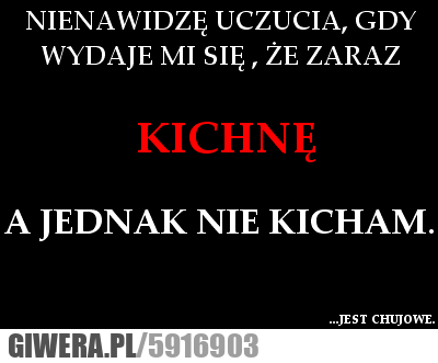 nienawidzę, uczucia, kichać