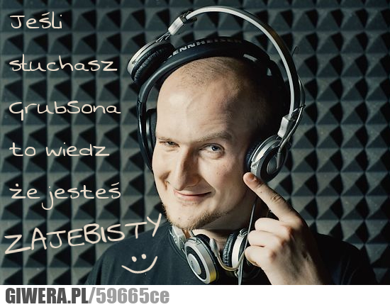 słuchasz, grubsona, zajebisty