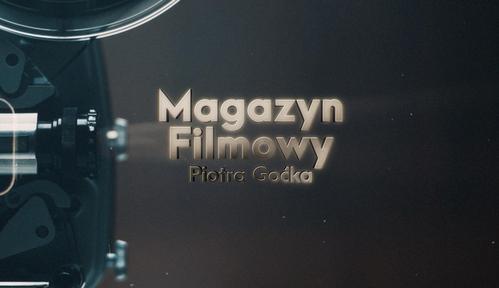Magazyn filmowy Piotra Goćka