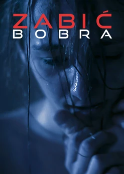 Zabić bobra (2012) Cały Film PL
