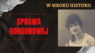 Sprawa Gorgonowej | W mroku historii #26