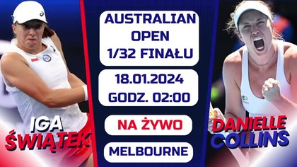 ŚWIĄTEK & COLLINS - LIVE - 1/32 FINAŁU AUSTRALIAN OPEN - 18. 01. 2024r.