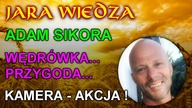 Jara Wiedza - Adam Sikora - wędrówka, przygoda, kamera - akcja !